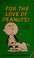 Cover of: For the Love of Peanuts; Select Cartoons from Good Grief
