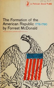 Cover of: The formation of the American Republic, 1776-1790