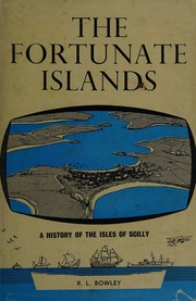 Cover of: The fortunate islands A history of the isles of Scilly by R.L. Bowley, R.L. Bowley