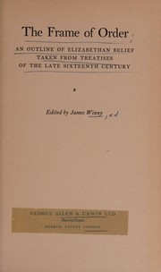 Cover of: The frame of order: An outline of Elizabethan belief taken from treatises of the late sixteenth century