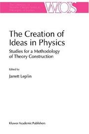 Cover of: The creation of ideas in physics: studies for a methodology of theory construction