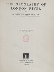 Cover of: The geography of London river by Jones, Ll. Rodwell, Jones, Ll. Rodwell
