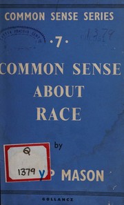 Cover of: Common sense about race by Philip Mason, Philip Mason