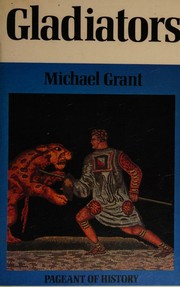 Cover of: Gladiators (Pageant of history series) by MICHAEL GRANT, MICHAEL GRANT