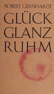 Cover of: Glück, Glanz, Ruhm: Erzählung, Betrachtung, Bericht