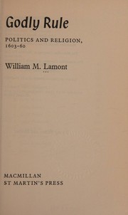 Cover of: Godly Rule - Politics and Religion, 1603-1660 by William M. Lamont, William M. Lamont