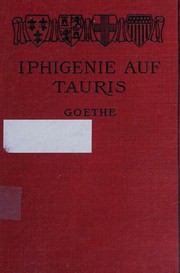 Cover of: Goethe's Iphigenie auf Tauris (German Edition, with Introduction, Repetitional Exercises, Notes, and Vocabulary in English) by Johann Wolfgang von Goethe, Johann Wolfgang von Goethe