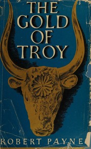 Cover of: The Gold Of Troy: The Story Behind Heinrich Schliemann and the Buried Cities of Ancient Greece