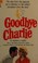 Cover of: Goodbye Charlie
