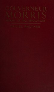 Cover of: Gouverneur Morris, witness of two revolutions, by Daniel Walther, Daniel Walther