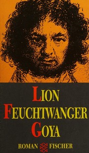 Cover of: Goya, oder, Der arge Weg der Erkenntnis by Lion Feuchtwanger, Lion Feuchtwanger