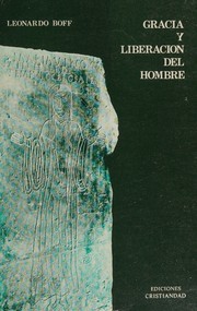 Cover of: Gracia y liberación del hombre: experiencia y doctrina de la gracia