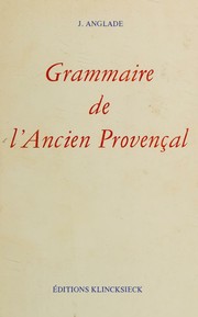 Cover of: Grammaire de l'ancien provençal ou ancienne langue d'oc. by Joseph Anglade, Joseph Anglade