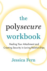 Cover of: The Polysecure Workbook: Healing Your Attachment and Creating Security in Loving Relationships