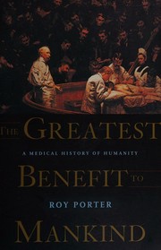 Cover of: The Greatest Benefit to Mankind: A Medical history of Humanity