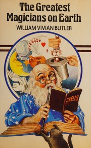 Cover of: The greatest magicians on earth: the workers of some of history's most incredible wonders - with an account of their feats, tricks, illusions, miracles and spells