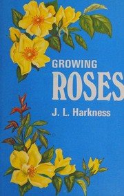 Cover of: Growing roses