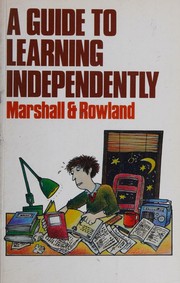 Cover of: A guide to learning independently by Lorraine A. Marshall, L. Marshall, F. Rowland, Frances Rowland, Lorraine A. Marshall