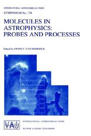 Cover of: Molecules in astrophysics: probes and processes : proceedings of the 178th Symposium of the International Astronomical Union, held in Leiden, The Netherlands, July 1-5, 1996