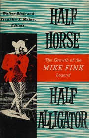 Cover of: Half horse, half alligator: the growth of the Mike Fink legend