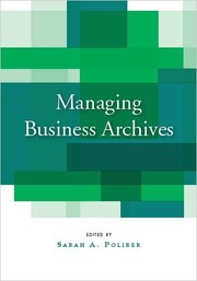 Cover of: Managing Business Archives by Sarah Polirer, Jamie Martin, Sam Markham, Paul C. Lasewicz, Sarah Polirer, Jamie Martin, Sam Markham, Paul C. Lasewicz