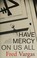 Cover of: Have Mercy on Us All