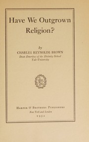 Cover of Have we outgrown religion? by Charles Reynolds Brown