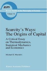Cover of: Scarcity's ways: the origins of capital : a critical essay on thermodynamics, statistical mechanics, and economics