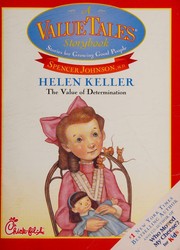 Cover of: Helen Keller the Value of Determination (A Value Tales Story Book, Stories for Growing Good People) by Spencer Johnson, Spencer Johnson