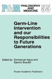 Cover of: Germ-Line Intervention and our Responsibilities to Future Generations (Philosophy and Medicine Volume 55) (Philosophy and Medicine) by Emanuel Agius, Tae-Chang Kim, Katsuhiko Yazaki, Tae-Chang Kim, Katsuhiko Yazaki