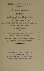 Cover of: Hermann Roesler and the making of the Meiji state: an examination of his background and his influence on the founders of modern Japan & the complete text of the Meiji constitution accompanied by his personal commentaries and notes.