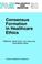 Cover of: Consensus formation in healthcare ethics
