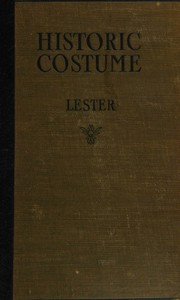 Cover of: Historic Costume A Resume of the Characteristic Types of Costume from the Most Remote Times to the Present Day