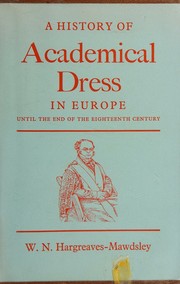Cover of: A history of academical dress in Europe until the end of the eighteenth century.