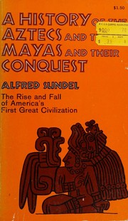 A History of the Aztecs and the Mayas and Their Conquest (The Rise and Fall of America's First Great Civilization) cover