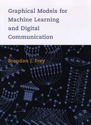 Cover of: Graphical models for machine learning and digital communication by Brendan J. Frey