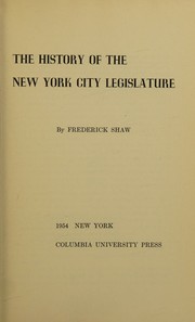 Cover of The history of the New York City Legislature by frederick shaw