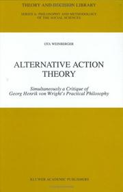 Cover of: Alternative action theory: simultaneously a critique of Georg Henrik von Wright's practical philosophy