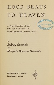 Cover of: Hoof beats to heaven: a true chronicle of the life and wild times of Peter Cartwright, circuit rider