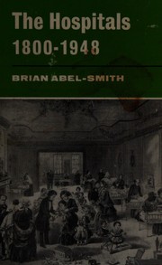 Cover of: The Hospitals, 1800-1948: A Study in Social Administration in England and Wales