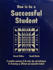 Cover of: How to be a successful student: a complete summary of the tools, tips and techniques for becoming an efficient and successful student