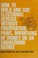 Cover of: How to build and use electronic devices without frustration, panic, mountains of money, or an engineering degree