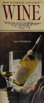 Cover of: How to choose and enjoy wine. by Jancis Robinson, Jancis Robinson
