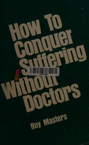Cover of: How to conquer suffering without doctors by Roy Masters, Roy Masters