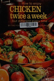 Cover of: How to enjoy chicken twice a week ... but different everytime by by the food editors of Farm journal.