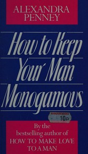 Cover of: How to keep your man monogamous by Alexandra Penney, Alexandra Penney