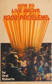 Cover of: How to Live Above Your Problems by Oral Roberts, Oral Roberts