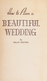 Cover of: How to Plan a Beautiful Wedding by Sallie Newton, Sallie Newton
