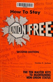 Cover of: How to stay union free by Jackson, Gordon E., Jackson, Gordon E.