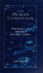 Cover of: The human condition: anthropology in the teachings of Jesus, Paul, and John
